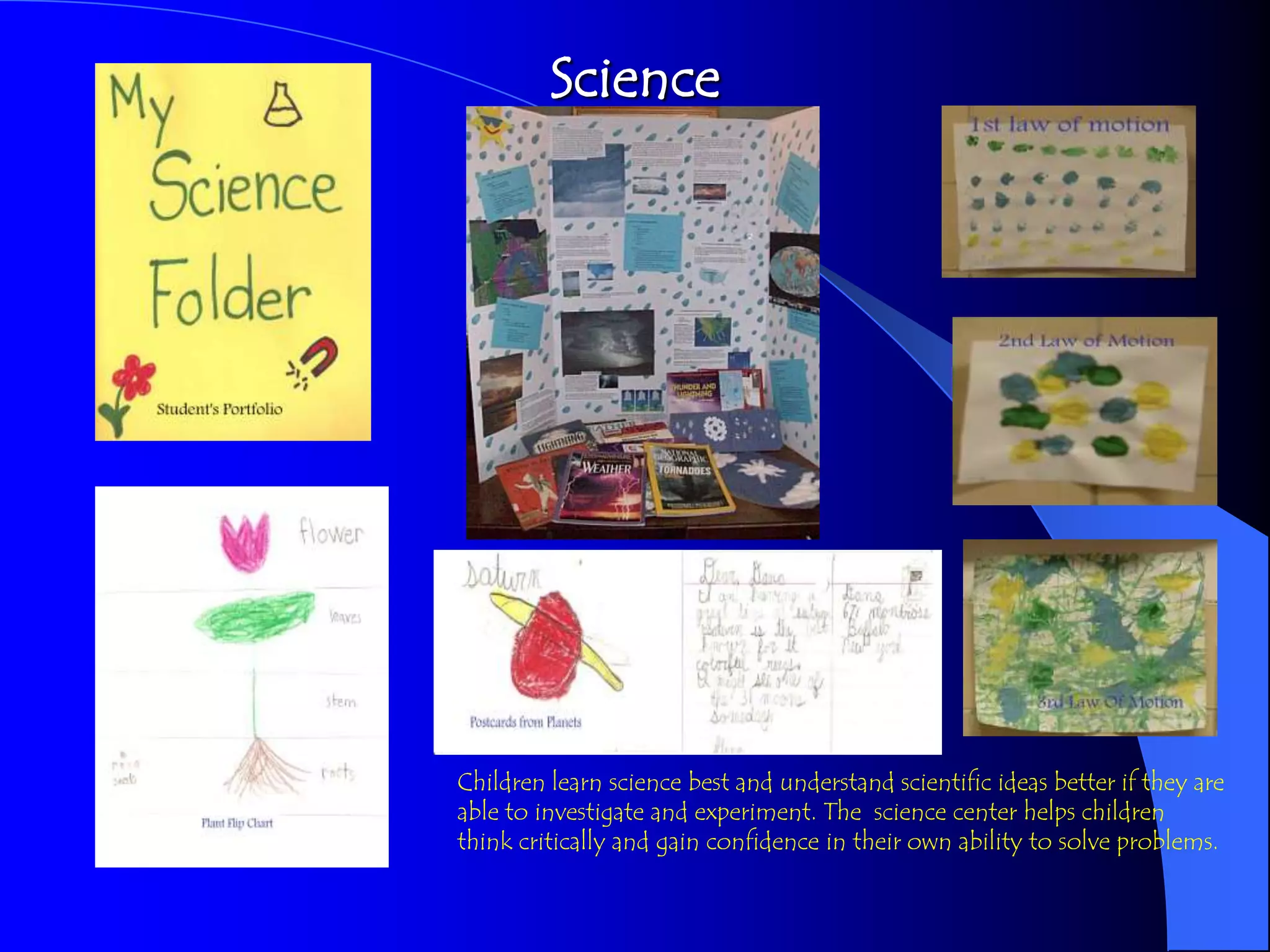 Science




Children learn science best and understand scientific ideas better if they are
able to investigate and experiment. The science center helps children
think critically and gain confidence in their own ability to solve problems.
 