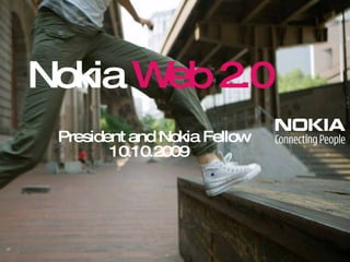 Nokia  Web 2.0   President and Nokia Fellow 10.10.2009 