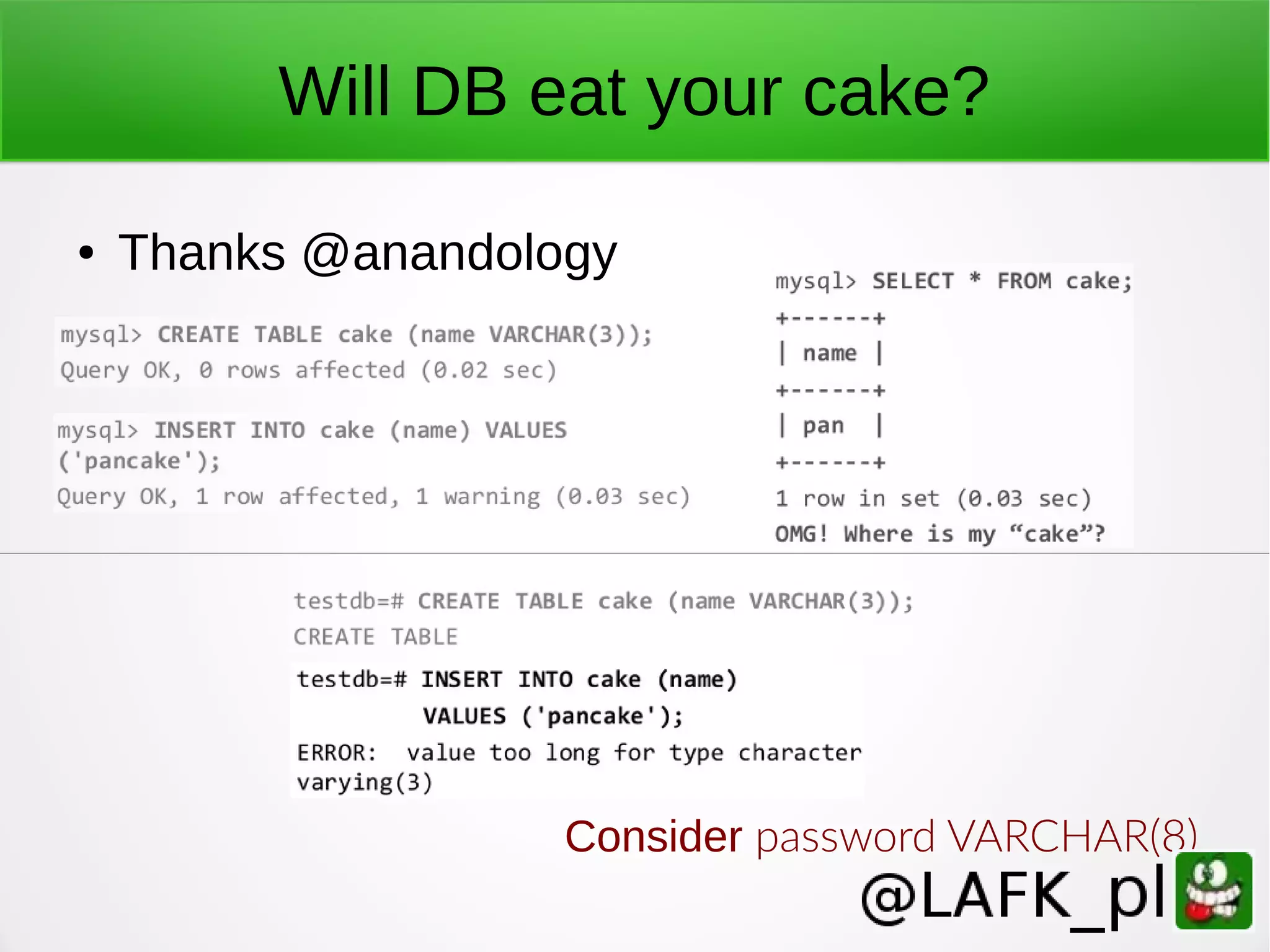 Will DB eat your cake? ● Thanks @anandology Consider password VARCHAR(8) 