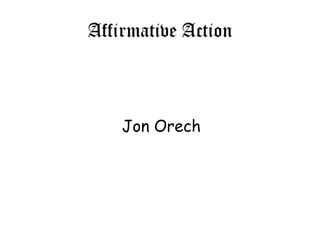 Affirmative Action



    Jon Orech
 