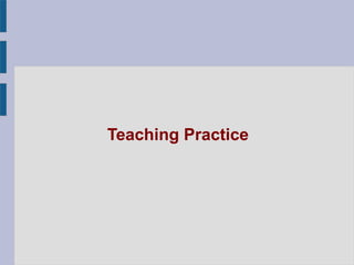 Teaching Practice
 