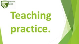 Teaching
practice.
 