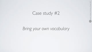 Bring your own vocabulary
BenoîtGuilbaud,UniversityofSussex,2017
Case study #2
 