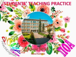 Ivano-Frankivsk
STUDENTS’ TEACHING PRACTICE
 