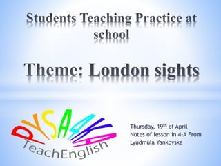 Thursday, 19th of April
Notes of lesson in 4-A From
Lyudmula Yankovska
 