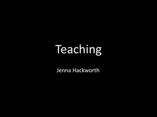 Teaching
Jenna Hackworth
 