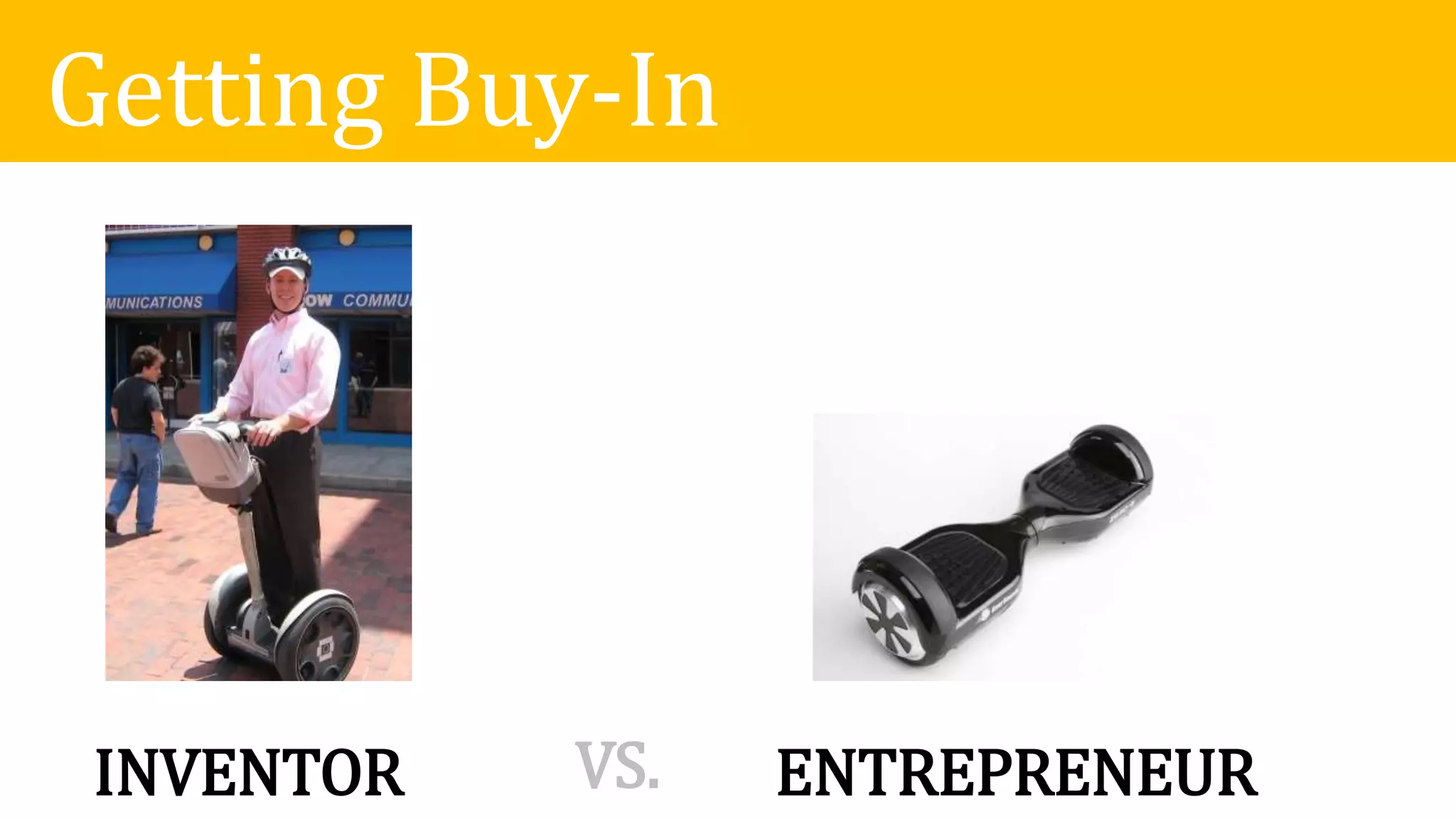 Getting Buy-In
INVENTOR ENTREPRENEURVS.
 
