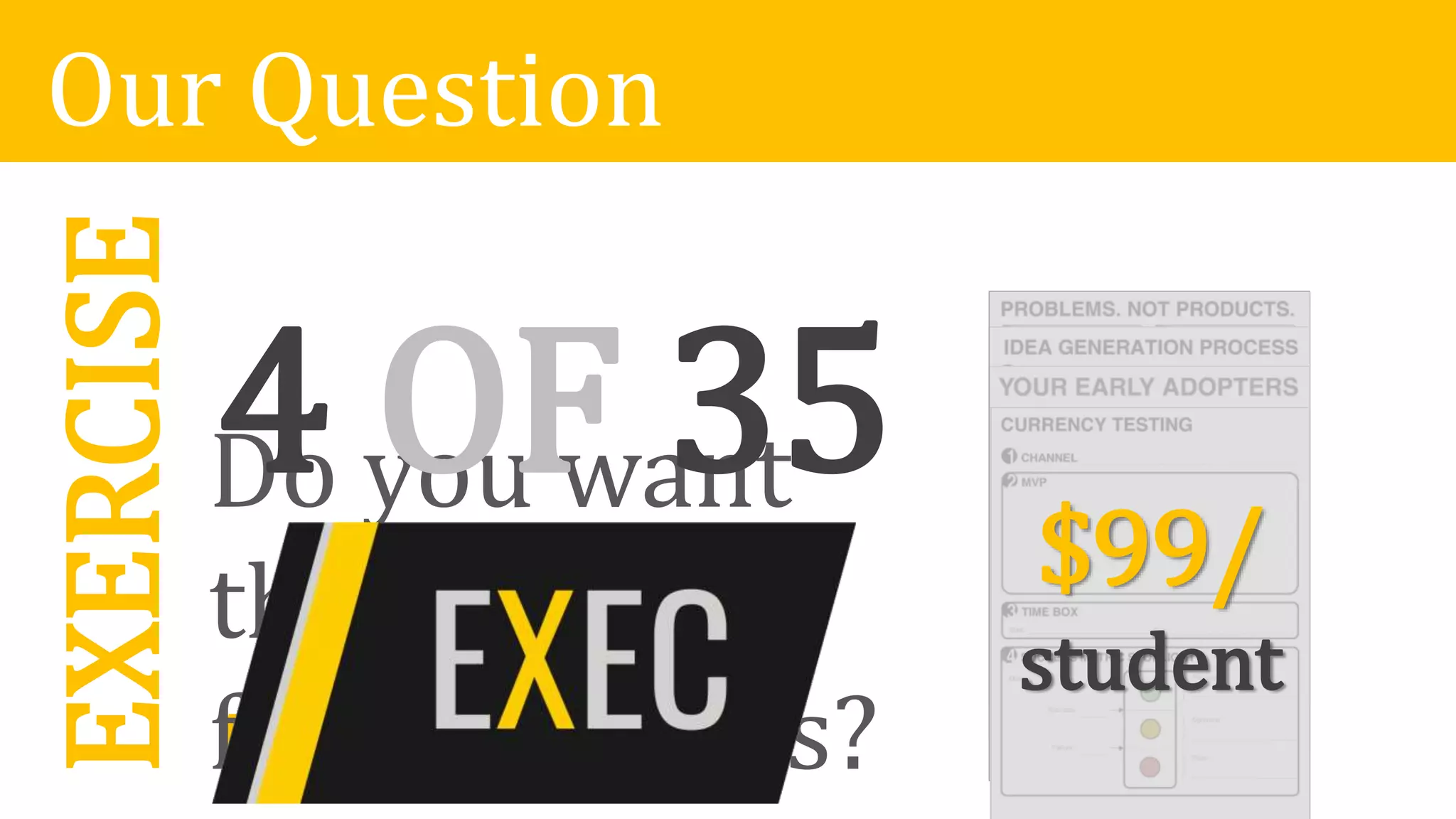 Our QuestionEXERCISE
S
Do you want
them
for your class?
4 OF 35
$99/
student
 