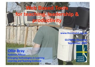 www.ltscotland.org.uk 

                                        GLOWing Thursday 
                                          September 2009 

Ollie Bray 
Na+onal Advisor 
Emerging Technologies in Learning 
Learning and Teaching Scotland 
 