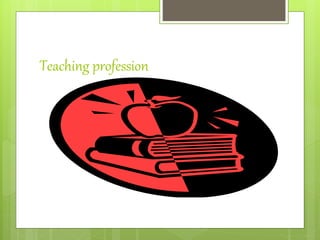 Teaching profession
 