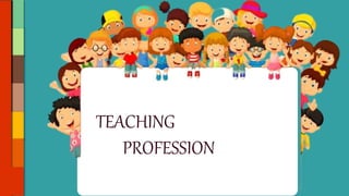 TEACHING
PROFESSION
 
