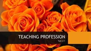 TEACHING PROFESSION
Task 2.11
 
