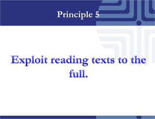 Principle 5Exploitreadingtextstothe full.
