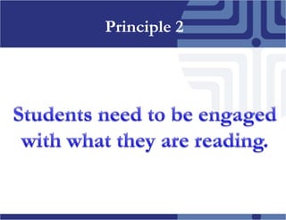 Principle 2Studentsneedtobeengagedwithwhatthey are reading. 