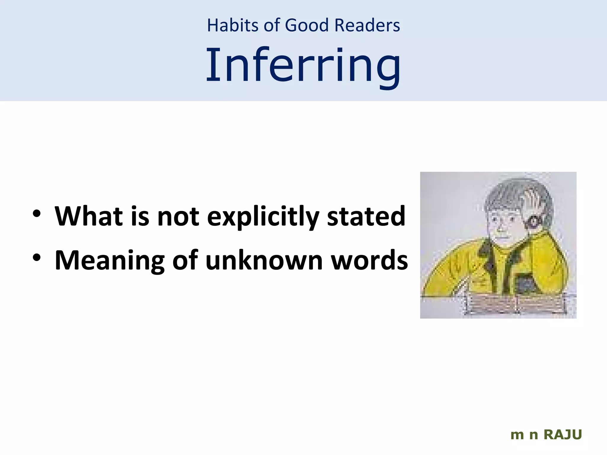 m n RAJU What is not explicitly stated Meaning of unknown words Habits of Good Readers Inferring 