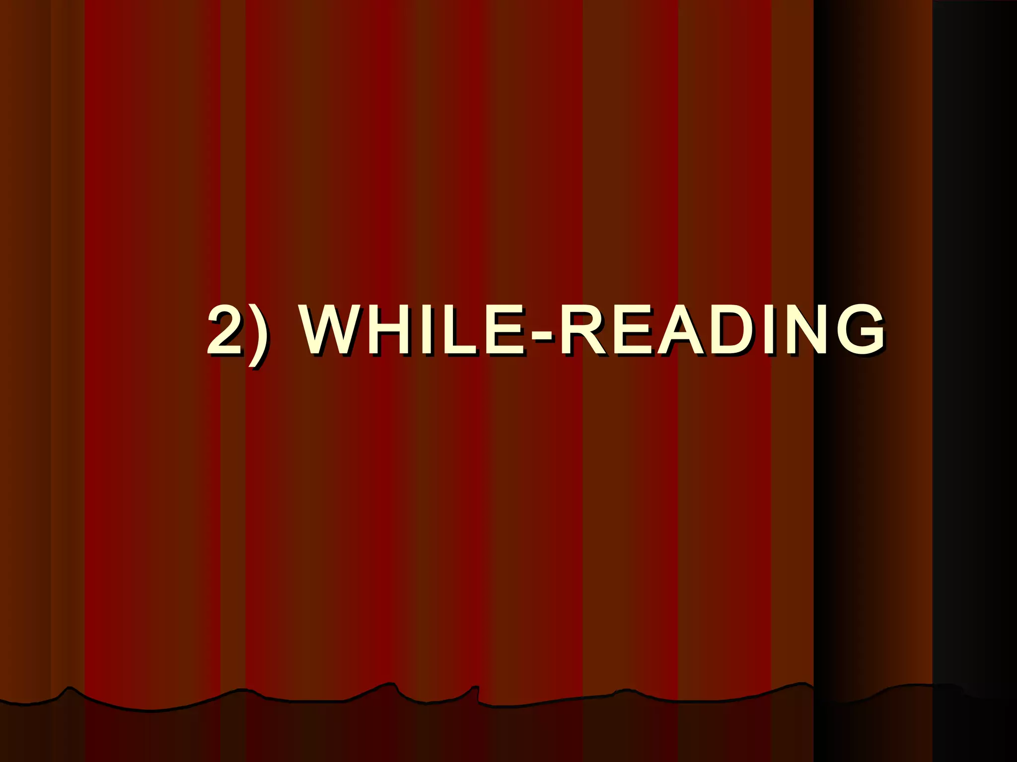 2) WHILE-READING2) WHILE-READING
 