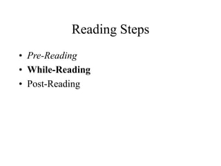 Reading Steps
• Pre-Reading
• While-Reading
• Post-Reading
 