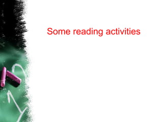 Some reading activities
 