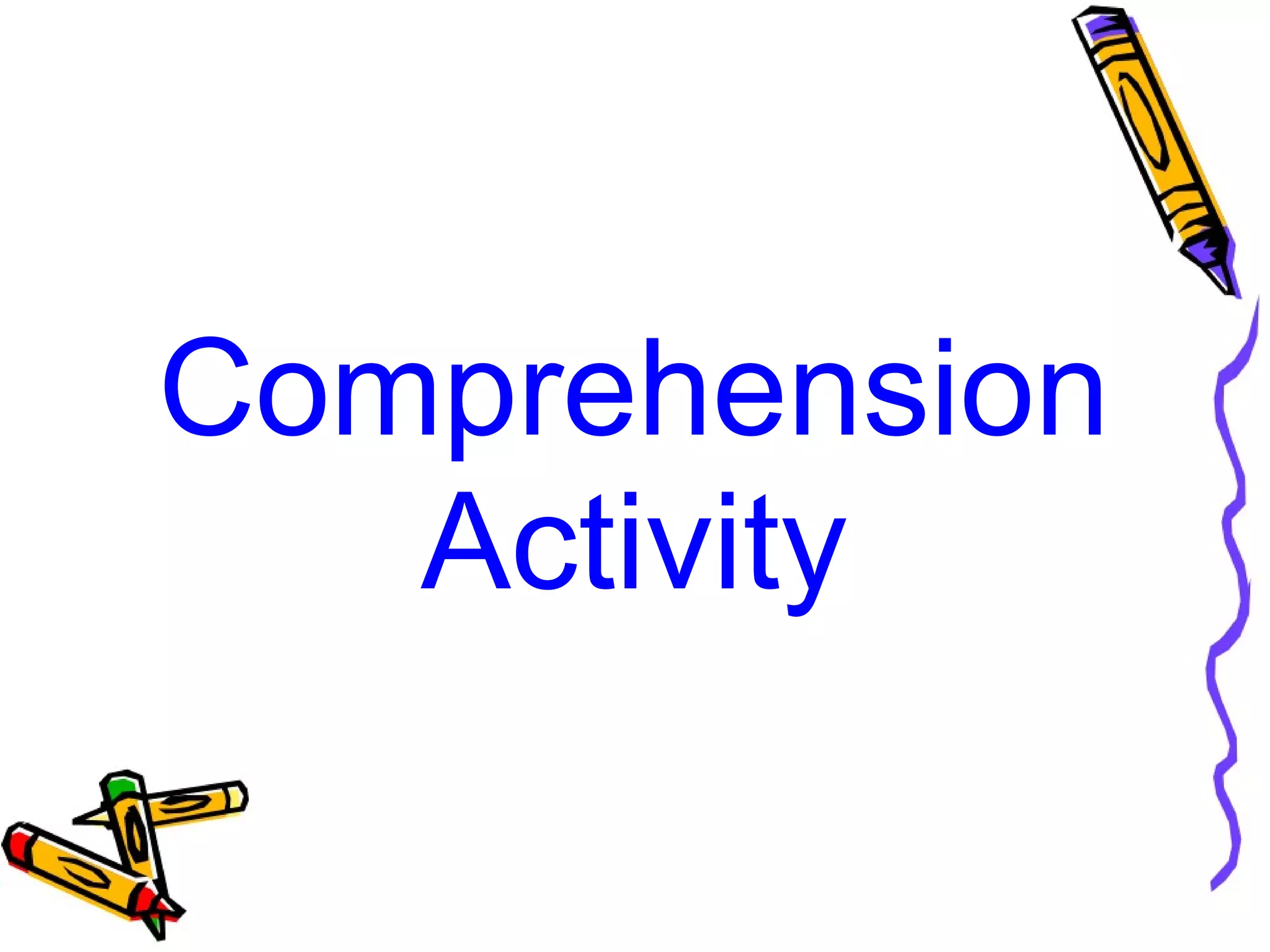 Comprehension
Activity
 