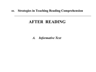 III. Strategies in Teaching Reading Comprehension
A. Informative Text
AFTER READING
 