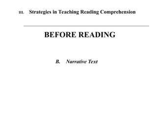 III. Strategies in Teaching Reading Comprehension
B. Narrative Text
BEFORE READING
 