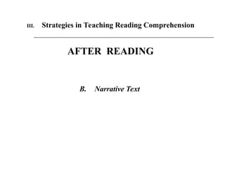 III. Strategies in Teaching Reading Comprehension
AFTER READING
B. Narrative Text
 