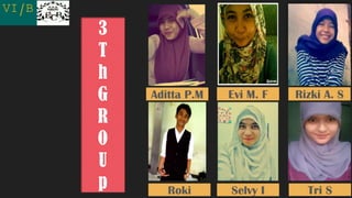 VI/B
3
T
h
G
R
O
U
p Tri S
Aditta P.M
Selvy IRoki
Rizki A. SEvi M. F
 