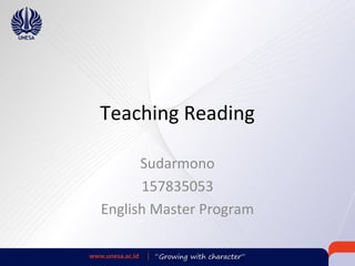 Teaching Reading
Sudarmono
157835053
English Master Program
 