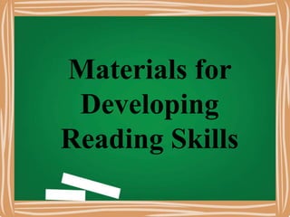 Materials for
Developing
Reading Skills
 