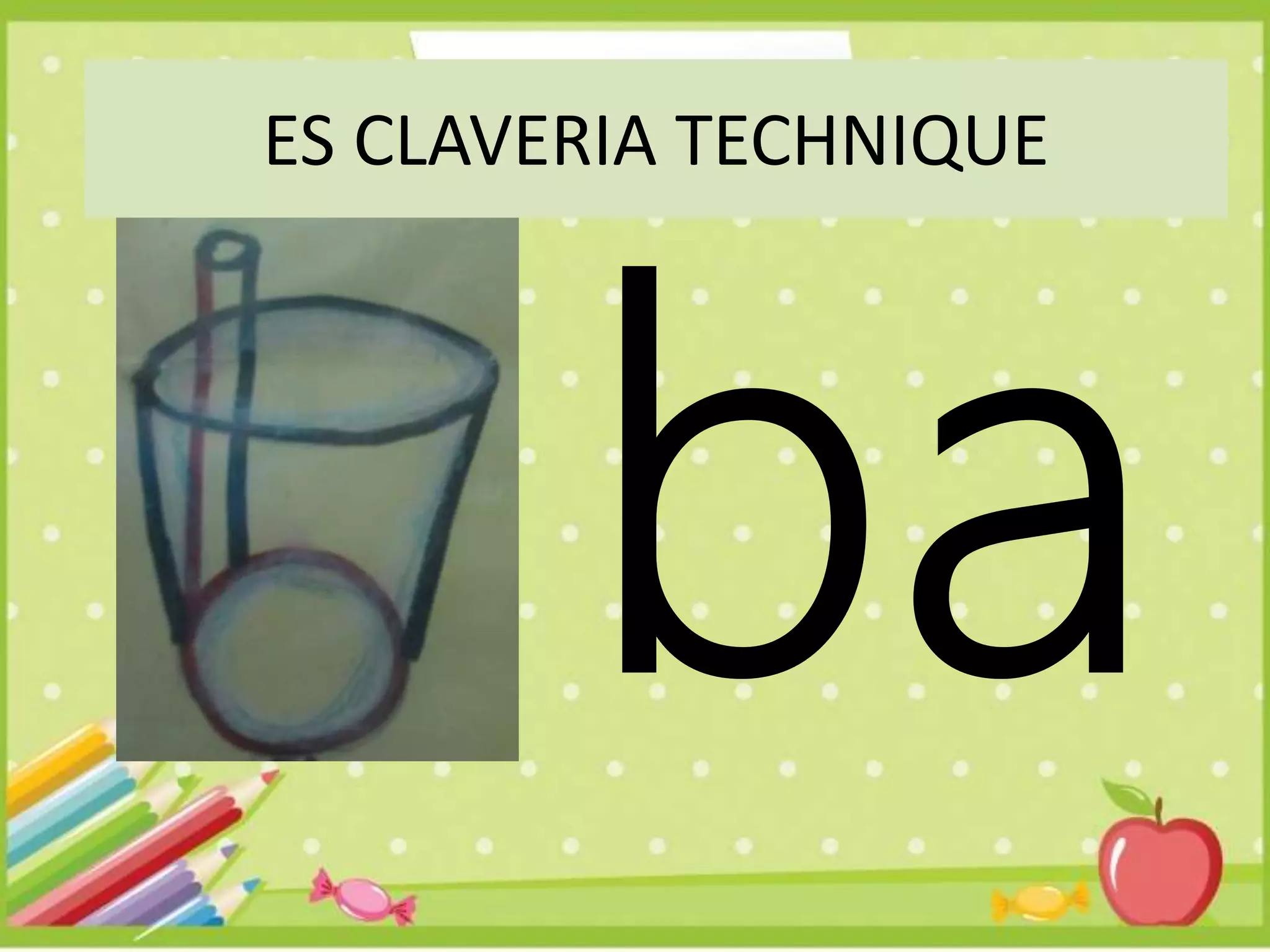 ES CLAVERIA TECHNIQUE
 