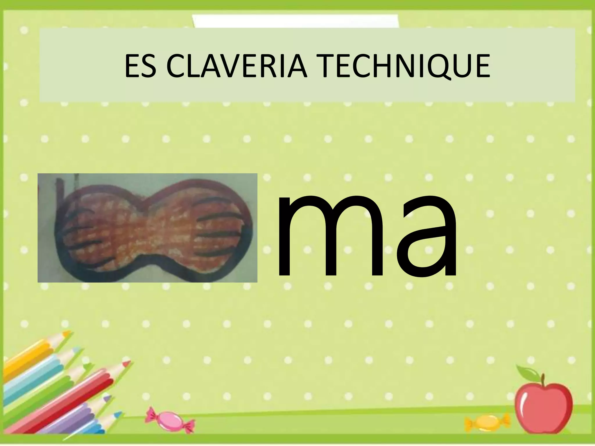 ma
ES CLAVERIA TECHNIQUE
 
