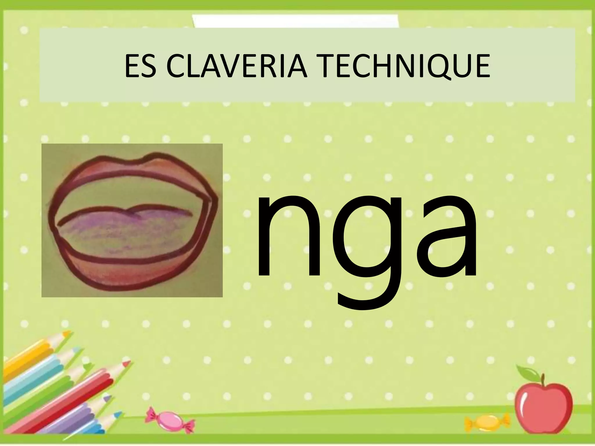 nga
ES CLAVERIA TECHNIQUE
 