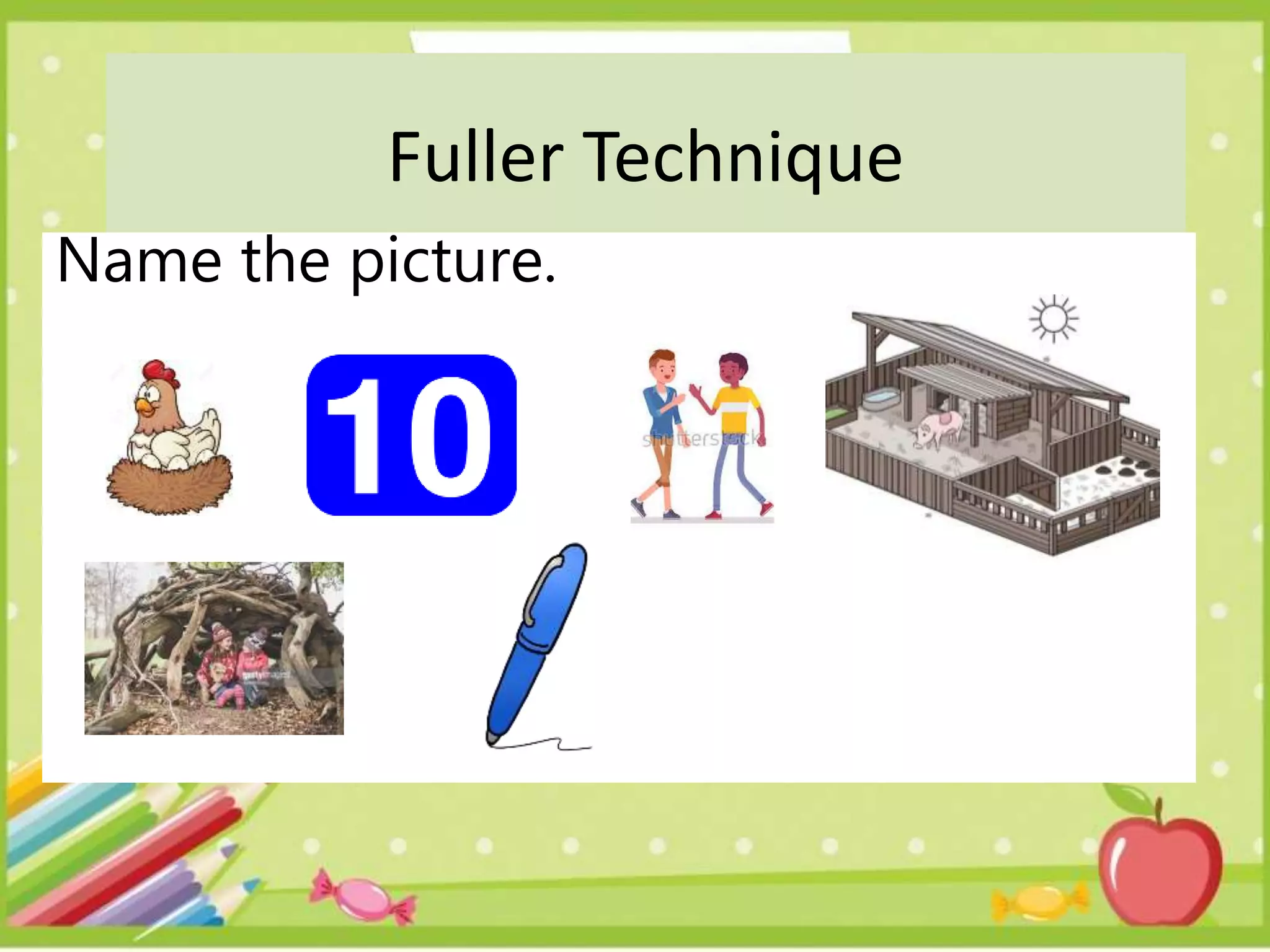 Fuller Technique
Name the picture.
 