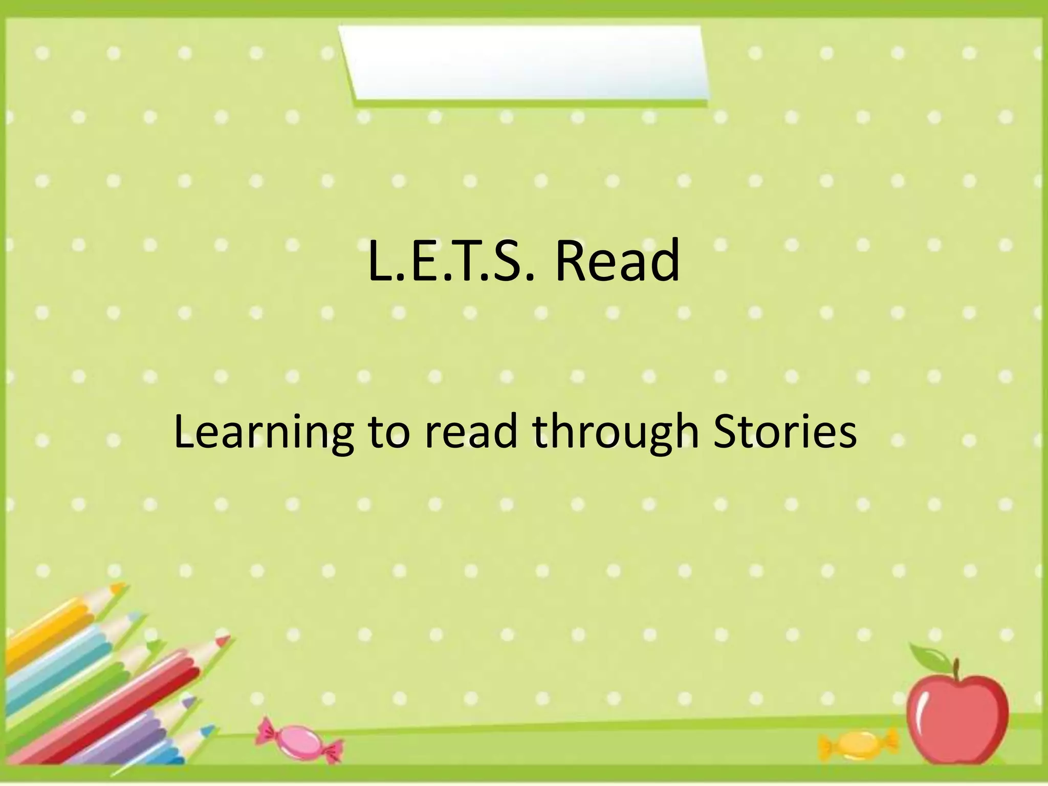 L.E.T.S. Read
Learning to read through Stories
 