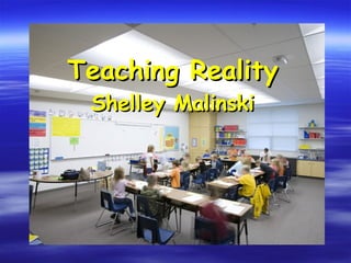 Teaching Reality Shelley Malinski 