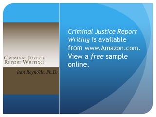 Criminal Justice Report
Writing is available
from www.Amazon.com.
View a free sample
online.
 
