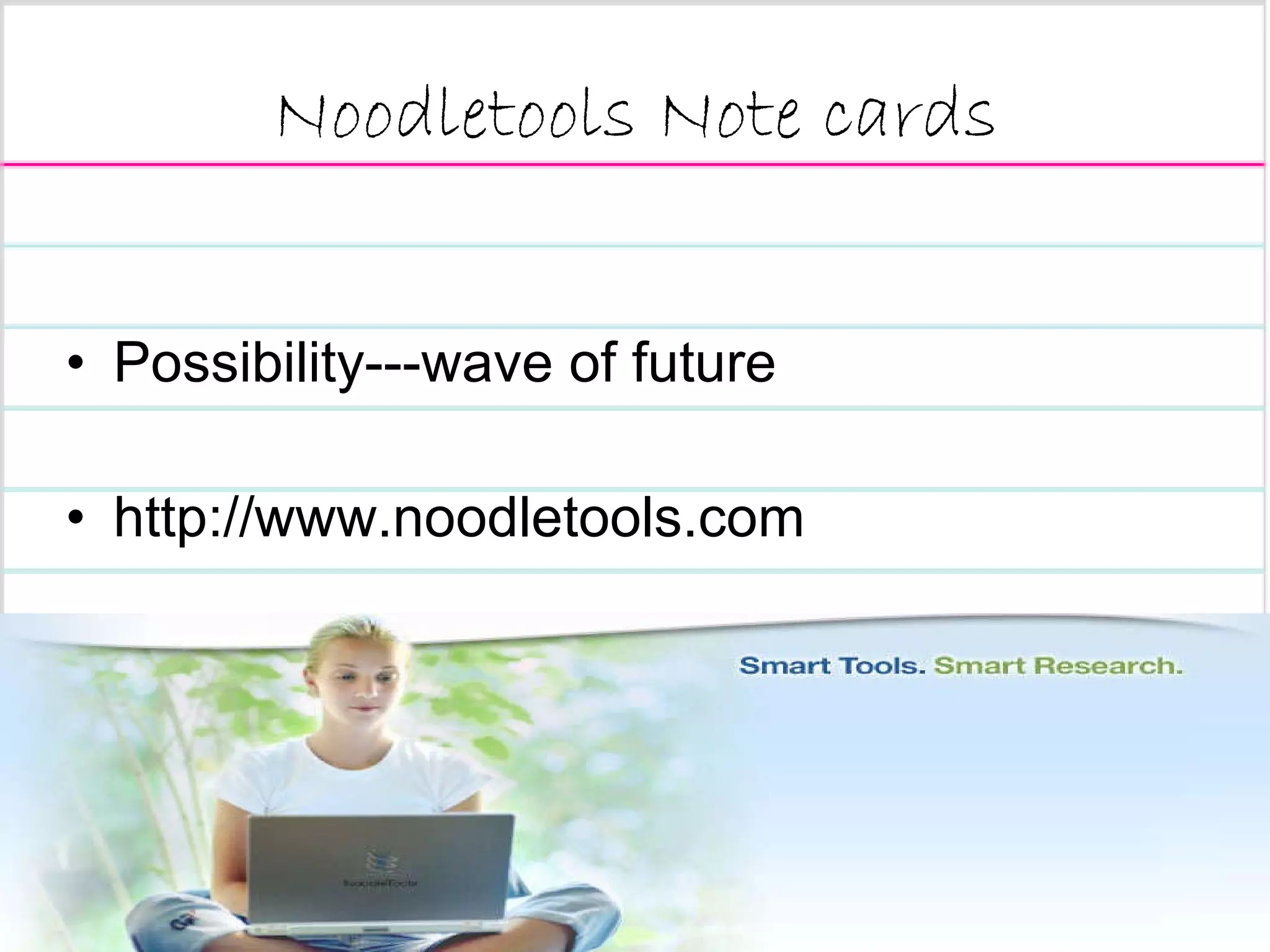 Noodletools Note cards Possibility---wave of future http://www.noodletools.com 