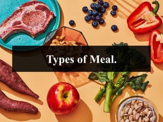 Types of Meal.
 