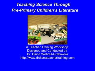 A Teacher Training Workshop  Designed and Conducted by  Dr. Diana Wehrell-Grabowski http://www.drdianateachertraining.com ,[object Object],[object Object]