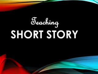 Teaching 
SHORT STORY 
 
