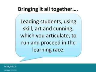 Bringing it all together….
Leading students, using
skill, art and cunning,
which you articulate, to
run and proceed in the
learning race.
 