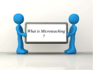 What is Microteaching
?
 