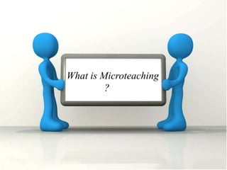 What is Microteaching
?
 