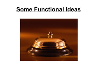 Some Functional Ideas
 