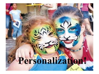 Personalization!
 
