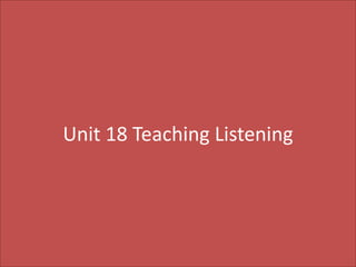 Unit 18 Teaching Listening

 