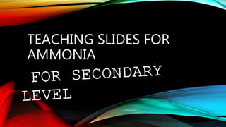 TEACHING SLIDES FOR
AMMONIA
 