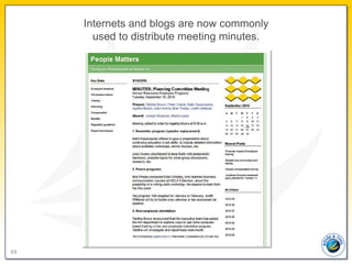 Internets and blogs are now commonly
       used to distribute meeting minutes.




69
 