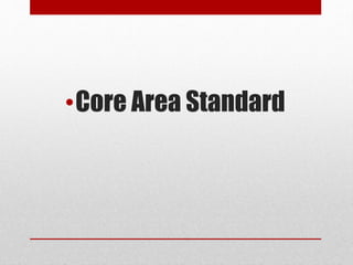 •Core Area Standard
 