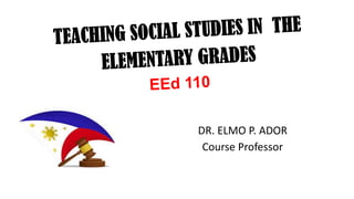 DR. ELMO P. ADOR
Course Professor
 